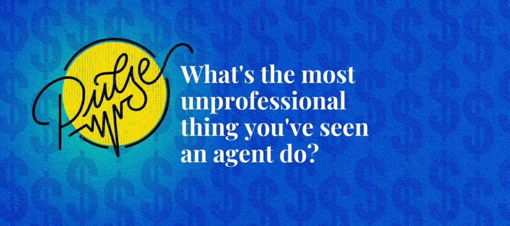 What's the most unprofessional thing you've seen an agent do?